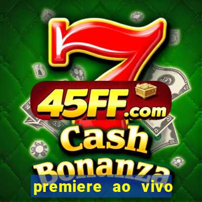 premiere ao vivo corinthians gratis
